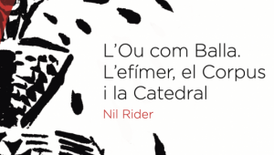 Presentació de 'L'Ou com balla. L'efímer, el Corpus i la Catedral' de Nil Rider