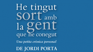 Presentació del llibre 'He tingut molta sort amb la gent que he conegut', de Jordi Porta